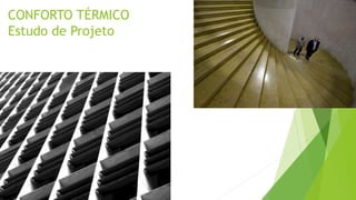 CONFORTO TÉRMICO
Estudo de Projeto
 