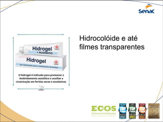 Hidrocolóide e até
filmes transparentes
 
