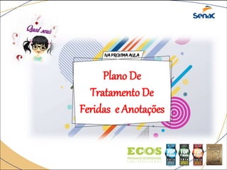 Plano De
Tratamento De
Feridas e Anotações
 