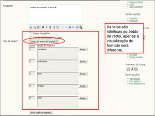 Curso em Sistema de Editoração Eletrônica de Revistas (SEER)
Agosto 2014
As telas são
idênticas ao botão
de rádio, apenas a
visualização do
formato será
diferente.
 