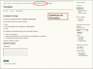 Curso em Sistema de Editoração Eletrônica de Revistas (SEER)
Agosto 2014
Aparência do
formulário.
 