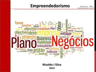 Nivaldo J Silva - UNISAL –
Empreendedorismo – aula 04
Nivaldo J Silva
2014
EmpreendedorismoEmpreendedorismo
 
