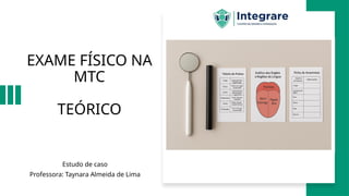 AULA 04 EXAME FÍSICO NA MTC.pptx-------- | PPTX
