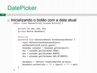 DatePicker
15
 Inicializando o botão com a data atual
 