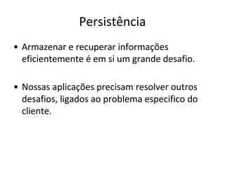 Onde você irá salvar os
dados ?
 