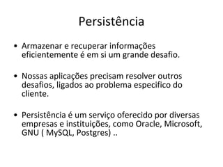 Usarei um servidor de banco de
dados, que é uma aplicação
especializada para armazenar e
recuperar dados
 