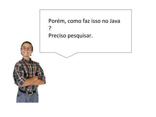 Agora preciso saber como
executar um SQL através do
Java
 