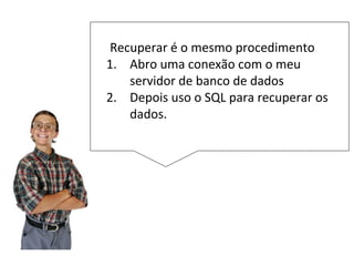 public class CadastraContato {
public static void main(String[] args) {
Contato contato = new Contato (”sergio",
skosta@gmail.com, “123”);
contato .salvaNoBanco();
}
}
Depois basta instanciar um
objeto e executar o método
salvaNoBanco
 