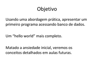 Persistência
Armazenar e recuperar informações eficientemente é em si
um grande desafio.
 