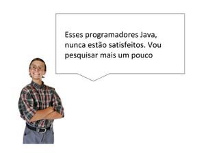 JOptionPane.showMessageDialog (
null,
"Montando uma caixa de Dialogo sem ícone",
"Mensagem",
JOptionPane.PLAIN_MESSAGE
);
int opcao = JOptionPane.showConfirmDialog (
null,
"Deseja terminar ?",
"Mensagem Final",
JOptionPane.YES_NO_OPTION ,
JOptionPane.QUESTION_MESSAGE
)
String numero=JOptionPane.showInputDialog (
null
,"Digite uma informação qualquer”
,"Entrada de dados",
JOptionPane.QUESTION_MESSAGE
);
 