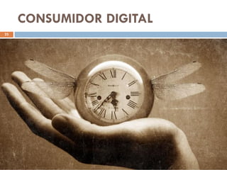 CONSUMIDOR DIGITAL
23
 