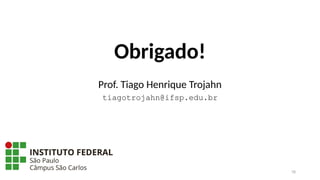 78
Obrigado!
Prof. Tiago Henrique Trojahn
tiagotrojahn@ifsp.edu.br
 