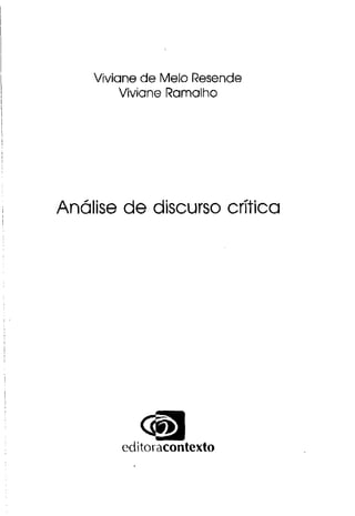 Viviane de Melo Resende
Viviane Ramalho
Análise de discurso crítica
editoracontexto
 