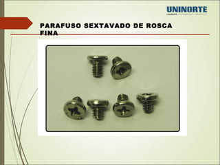 PARAFUSO SEXTAVADO DE ROSCA 
FINA 
 
