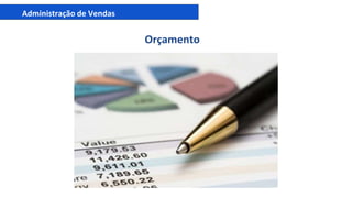 Administração de Vendas
Orçamento
 