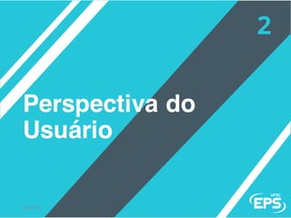 Perspectiva do
Usuário
02/04/17
 