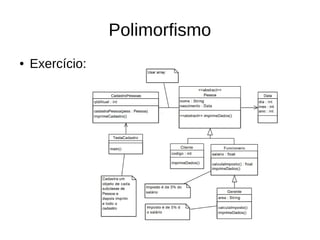Polimorfismo
● Exercício:
 