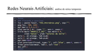 Redes Neurais Artificiais: análise de séries temporais
 
