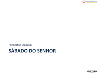 SÁBADO DO SENHOR
Perspectiva Espiritual
 