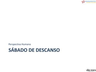 SÁBADO DE DESCANSO
Perspectiva Humana
 