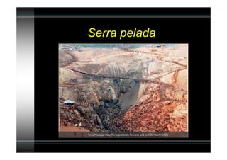Serra pelada
 