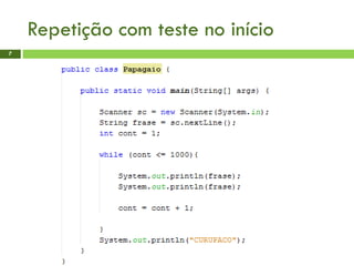 Repetição com teste no início
7
 