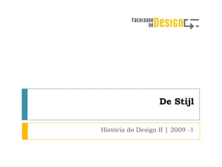 De Stijl


História do Design II | 2009 -1
 