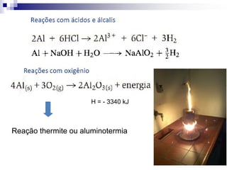 H = - 3340 kJ

Reação thermite ou aluminotermia

 