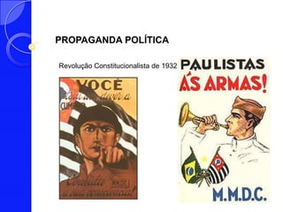 PROPAGANDA POLÍTICA

Revolução Constitucionalista de 1932
 