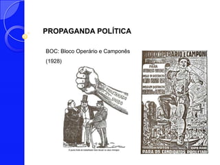 PROPAGANDA POLÍTICA

BOC: Bloco Operário e Camponês
(1928)
 