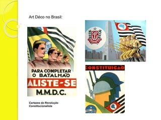 Art Déco no Brasil: 
Cartazes da Revolução 
Constitucionalista 
 