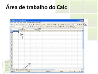 Área de trabalho do Calc
4
 