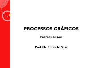 PROCESSOS GRÁFICOS
Escala Europa
Prof. Ms. Elizeu N. Silva
 