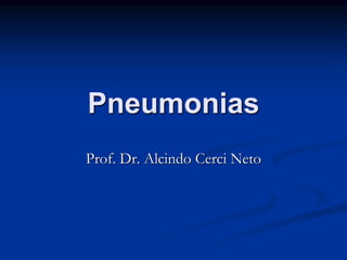 Pneumonias
Prof. Dr. Alcindo Cerci Neto
 