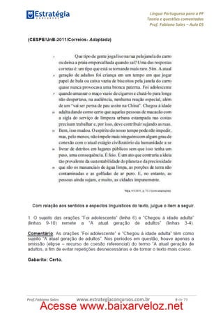 Língua Portuguesa para a PF
Teoria e questões comentadas
Prof. Fabiano Sales – Aula 05

Prof.Fabiano Sales

www.estrategiaconcursos.com.br

8 de 79

Acesse www.baixarveloz.net

 