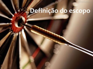 Definição do escopo
 