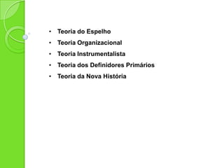 Espiral de Silêncio
Matriz: conceito de acumulação presente na hipótese de
agenda setting, que destaca a onipresença da mídia como
modificadora e formadora de opinião a respeito da realidade.
 