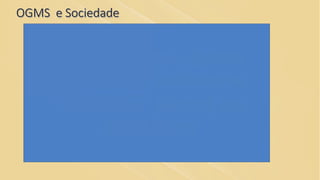 OGMS e Sociedade
 