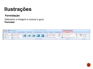 Formatação
Selecione a imagem e acesse a guia
Formatar.
 