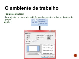 Controle de Zoom
Para ajustar o modo de exibição do documento, utilize os botões do
grupo
Zoom.
 