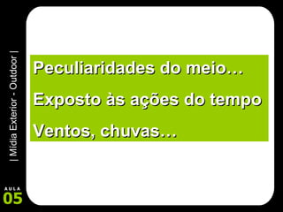 Peculiaridades do meio… Exposto às ações do tempo Ventos, chuvas… 