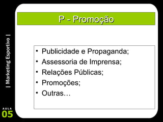 P - Promoção Publicidade e Propaganda; Assessoria de Imprensa; Relações Públicas; Promoções; Outras… 