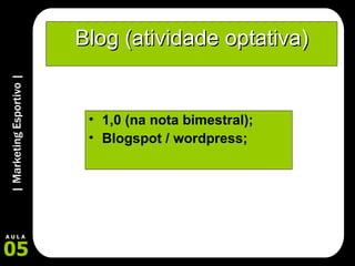 Blog (atividade optativa) 1,0 (na nota bimestral); Blogspot / wordpress; 