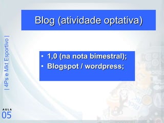 Blog (atividade optativa) 1,0 (na nota bimestral); Blogspot / wordpress; 