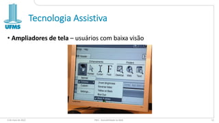 Tecnologia Assistiva
• Ampliadores de tela – usuários com baixa visão
6 de maio de 2022 PW1 - Acessibilidade na Web 13
 