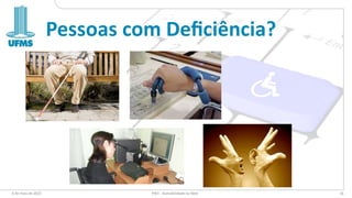 Pessoas com Deﬁciência?
6 de maio de 2022 PW1 - Acessibilidade na Web 16
 