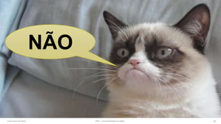 6 de maio de 2022 PW1 - Acessibilidade na Web 30
NÃO
 