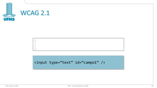 WCAG 2.1
6 de maio de 2022 PW1 - Acessibilidade na Web 40
<input type=“text” id=“campo1” />
 