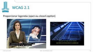 WCAG 2.1
Proporcionar legendas (open ou closed cap*on)
6 de maio de 2022 PW1 - Acessibilidade na Web 45
 