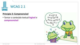 WCAG 2.1
Princípio 3: Compreensível
• Tornar o conteúdo textual legível e
compreensível
6 de maio de 2022 PW1 - Acessibilidade na Web 70
 